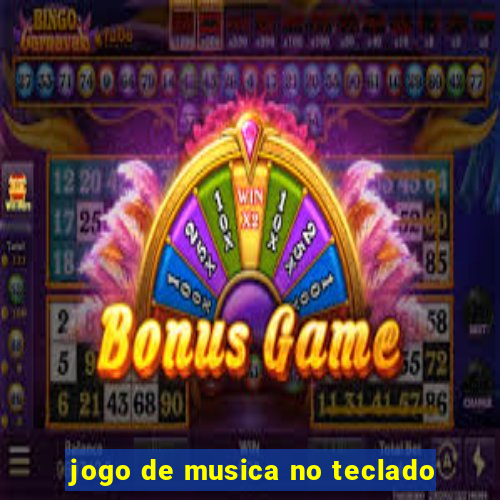 jogo de musica no teclado